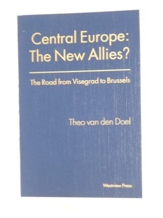 Doel van den, Theo - Central Europe: The New Allies. The Road from Visegrad to Brussels.