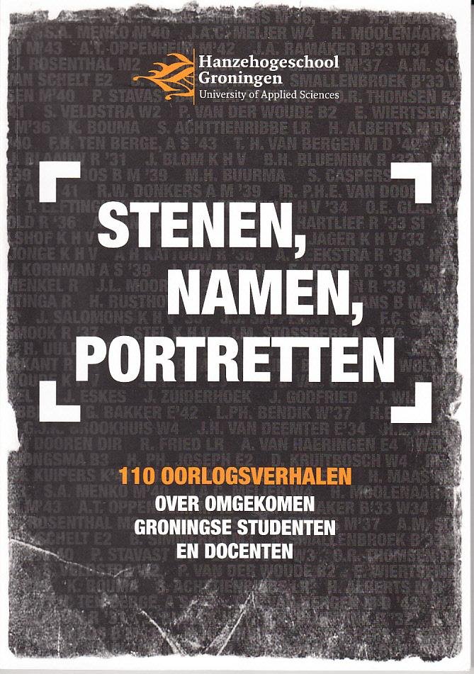 - Stenen, namen, portretten. 110 Oorlogsverhalen over omgekomen Groningse studenten en docenten