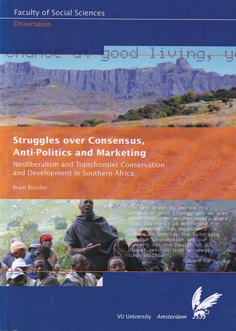 Buscher, Bram - Struggles over consensus, anti-politics and marketing: neoliberalism and transfrontier conservation and development in Southern Africa