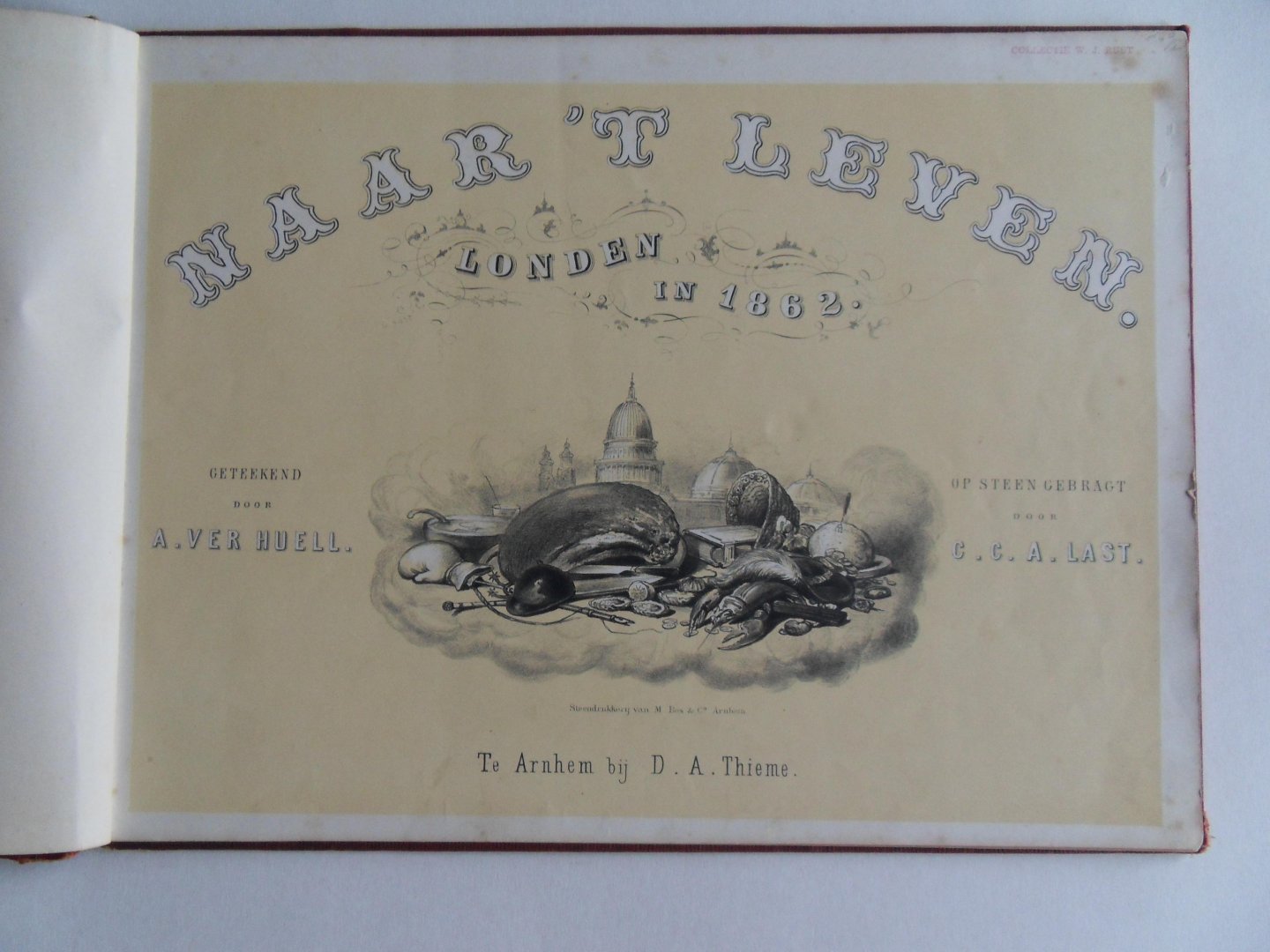 Ver Huell, Alexander Willem Maurits Carel [ 1822 - 1897 ]. - Naar `t Leven : Londen in 1862. [ Met 10 lithografische platen op steen gebracht door C.G.A. Last (1808 - 1876) ].