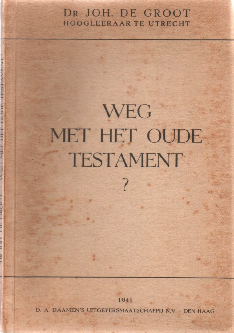 Dr. Joh. de Groot - Weg met het Oude Testament ?, 1941
