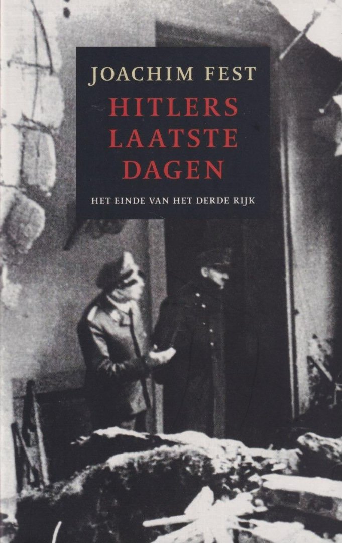 Fest, Joachim - Hitlers laatste dagen: Het einde van het Derde Rijk