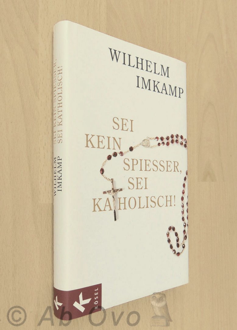 Imkamp, Wilhelm - Sei kein Spießer, sei katholisch!