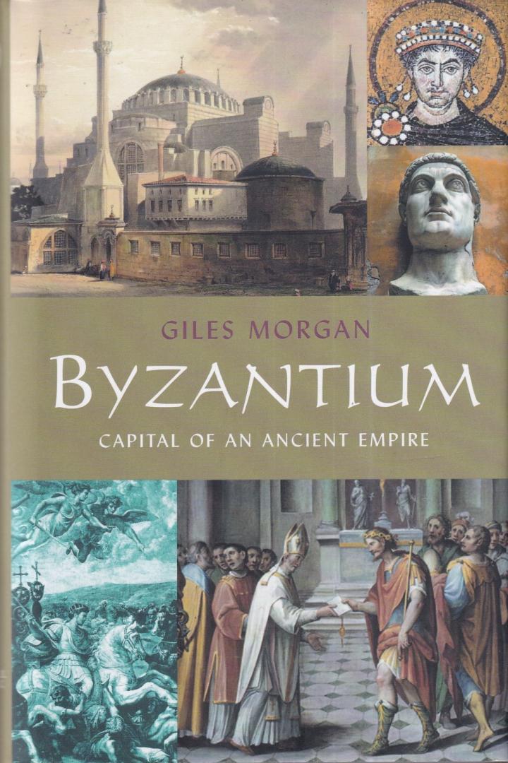 Morgan, Giles - Byzantium: capital of an ancient empire