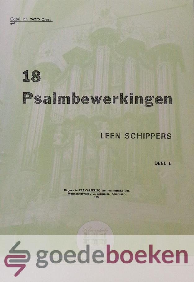 Schippers, Leen - 18 Psalmbewerking, deel 5, Klavarskribo *nieuw*