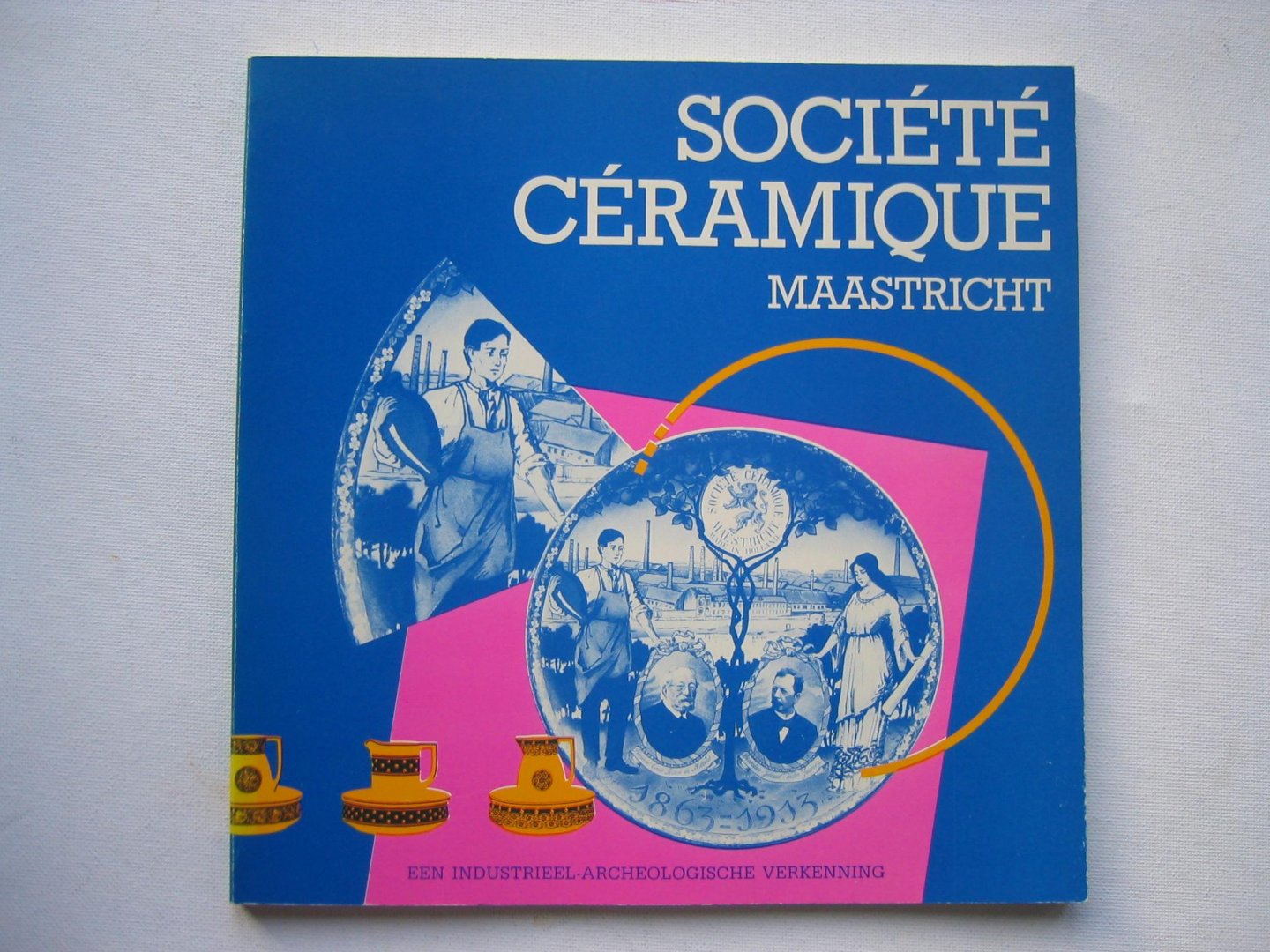 Werkgroep - Societe Ceramique Maastricht - een industrieel-archeologische verkenning