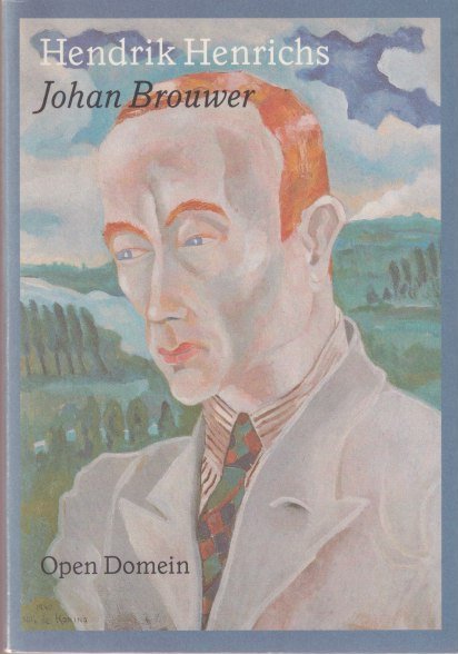 Henrichs, Hendrik - Johan Brouwer: Zoeker, ziener en bezieler. Een biografie