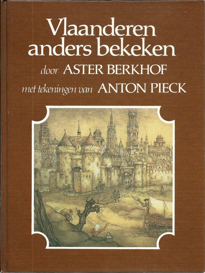 Berkhof, Aster ; Pieck, Anton (tekeningen) - Vlaanderen anders bekeken