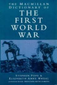 Pope, Stephan & Wheal Elizabeth-Anne - The Macmillan dictionary of the first world war