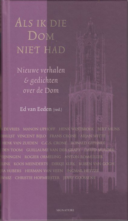 Eeden (red.), Ed van - Als ik die Dom niet had. Nieuwe verhalen & gedichten over de Dom.