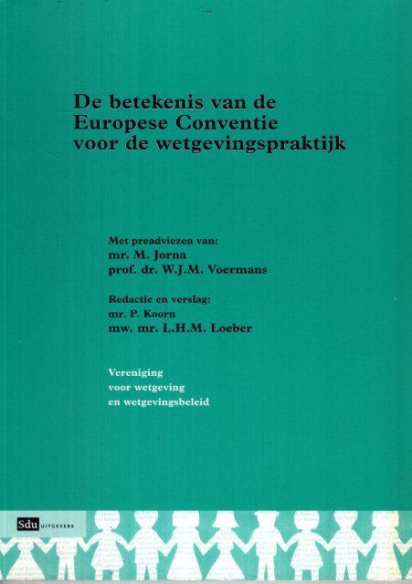 Jorna, M. & W.J.M. Voermans. - De betekenis van de Europese Conventie voor de wetgevingspraktijk : [preadviezen &] verslag van het symposium, gehouden op 29 april 2004 t.g.v. de algemene ledenvergadering van de Vereniging voor wetgeving en wetgevingsbeleid