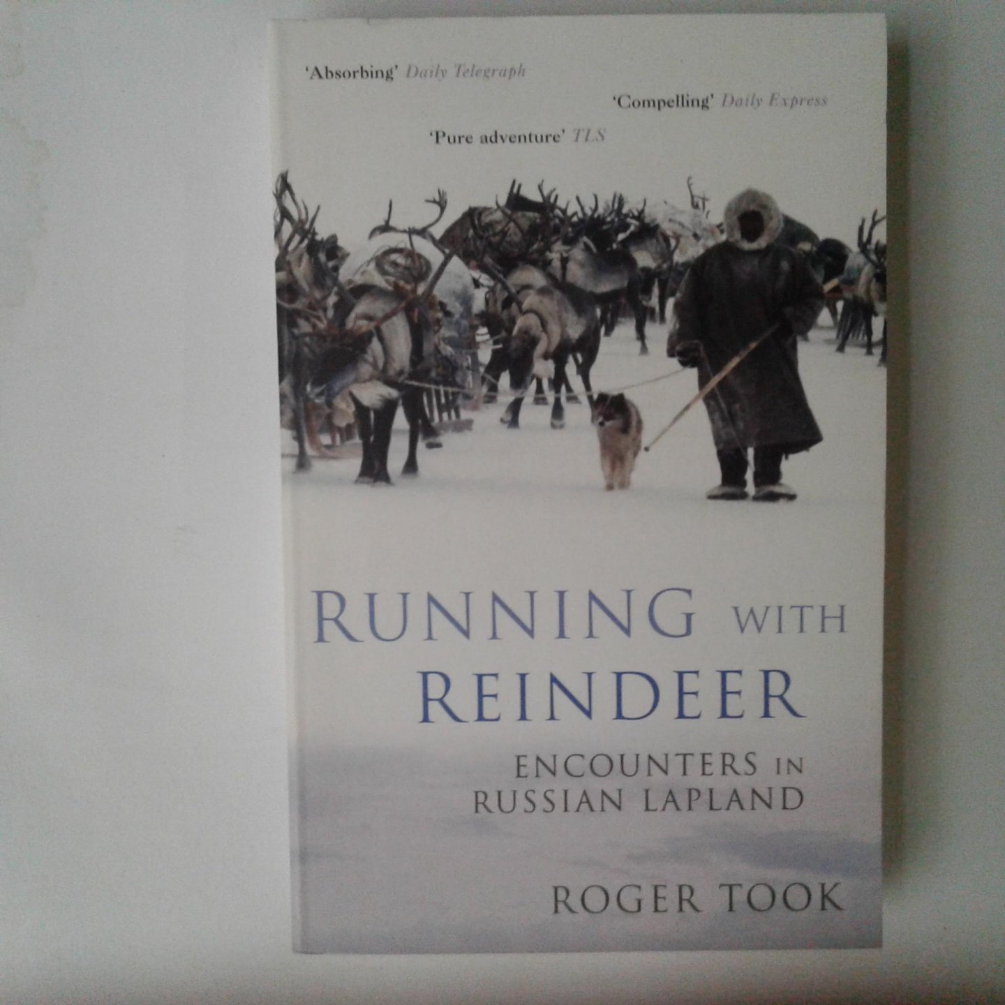 Took, Roger - Running With Reindeer ; Encounters in Russian Lapland