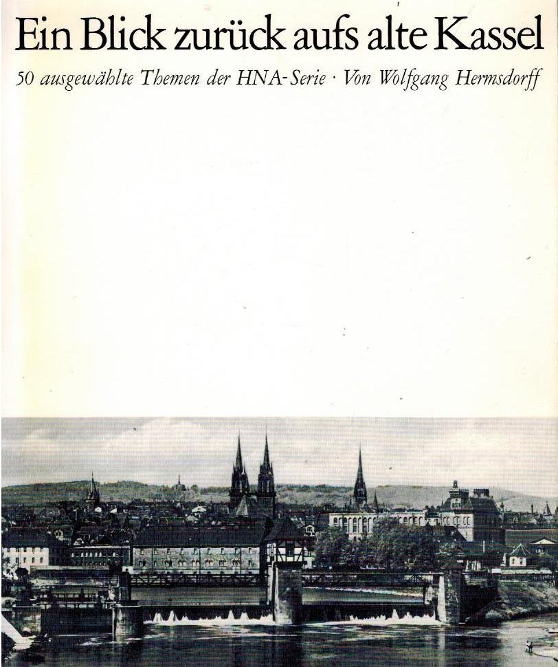 Hermsdorff, Wolfgang - Ein Blick zuruck aufs alte Kassel -50 ausgewahlte Themen aus HNA-Serien. Band 1, 2 und 3