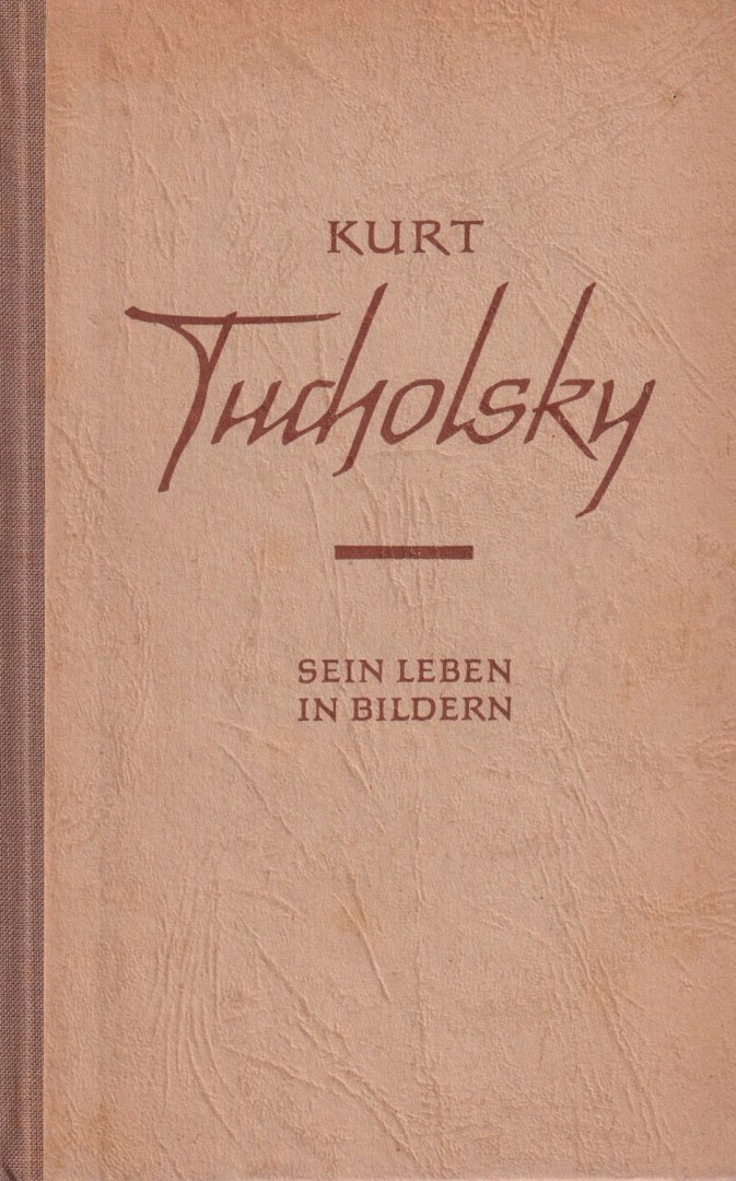 Kleinschmidt, Karl - Kurt Tucholsky. Sein Leben in Bildern