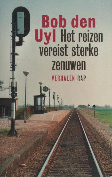 Uyl, Bob den. - Het reizen vereist sterke zenuwen.
