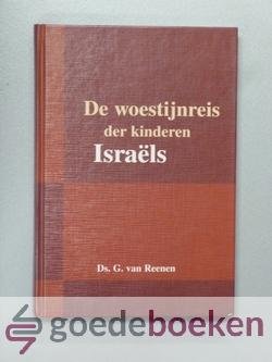 Reenen, ds. G. van - De woestijnreis der kinderen Israels --- Bart en Kees in 42 samenspraken over de oude, welbeproefde en altijd verse weg, welke van het diensthuis der zonden naar het Kanaï¿½n der ruste leidt
