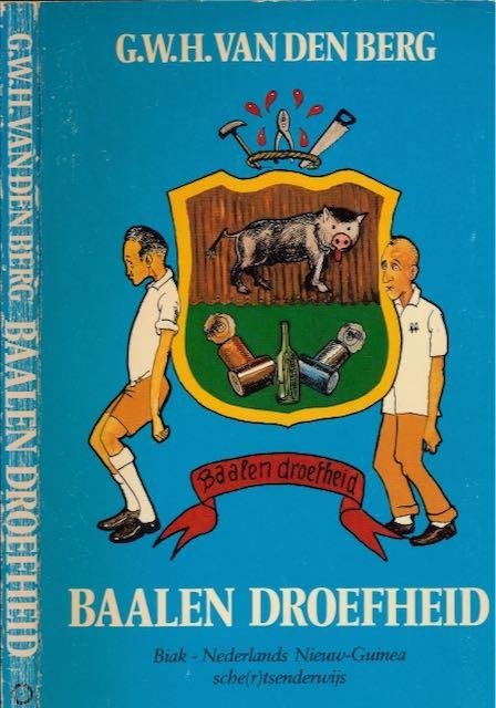 Van den Berg, G.W.H. - Baalen Droefheid. Biak - Nederlands Nieuw-Guinea sche(r)tsenderwijs.