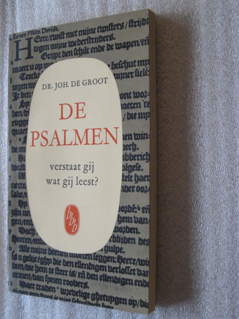 Groot, Dr. Joh. de - De Psalmen / verstaat gij wat gij leest?