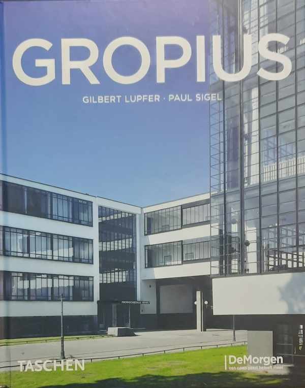 LUPFER Gilbert, SIGEL Paul - Walter Gropius 1883-1969. Propagandist voor de nieuwe vorm.