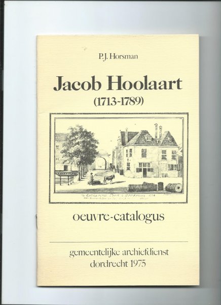 Horsman, P.J. - Jacob Hoolaart (1713 - 1789). Oeuvre catalogus.