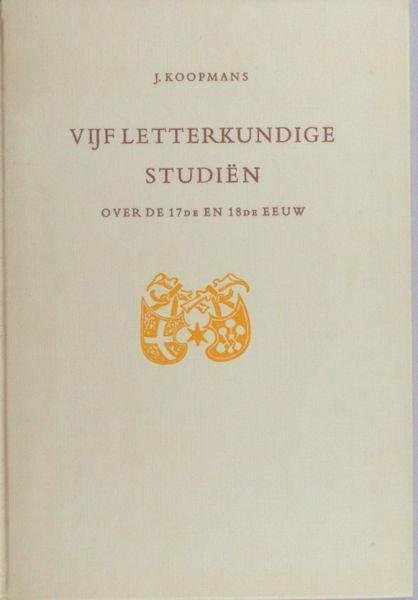 Koopmans, J. - Vijf letterkundige studiën over de 17de en 18de eeuw.