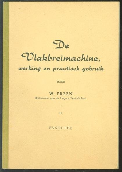 Freen, W. - De vlakbreimachine, werking en practisch gebruik