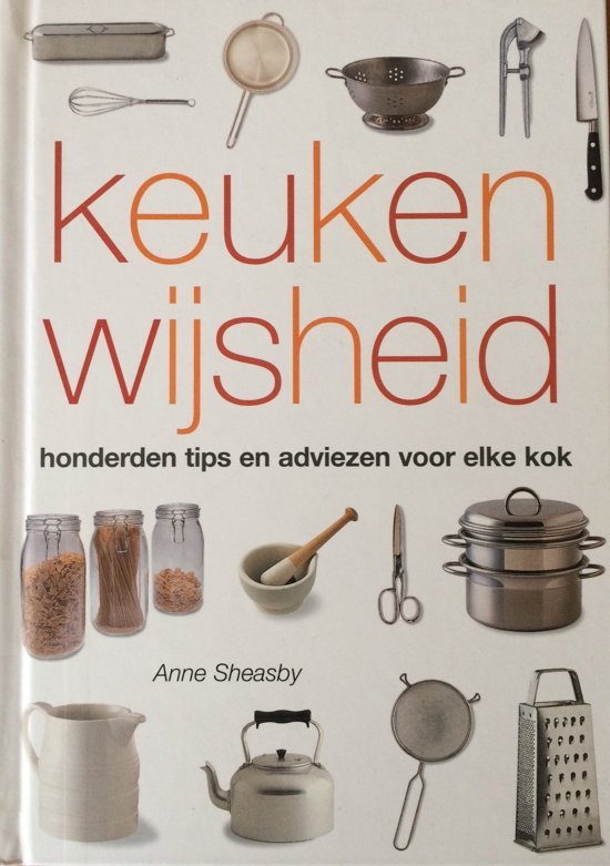 Sheasby, Anne - Keukenwijsheid. Honderden tops en adviezen voor elke kok.