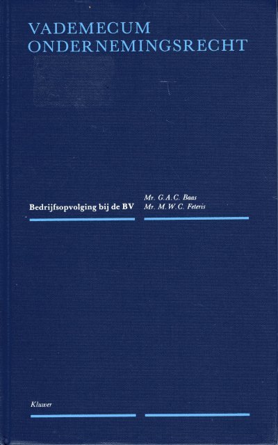 Baas, G.A.C. & M.W.C. Feteris. - Bedrijfsopvolging bij de BV.