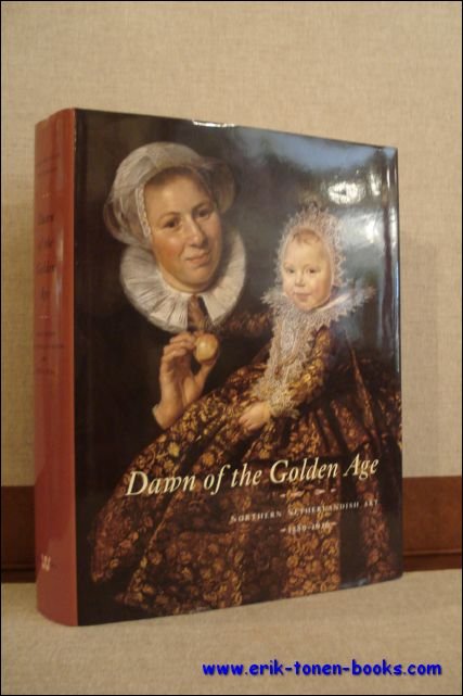 LUIJTEN, Ger;  VAN SUCHTELEN, Ariane a.o.; - DAWN OF THE GOLDEN AGE. NORHERN NETHERLANDISH ART 1580 - 1620,