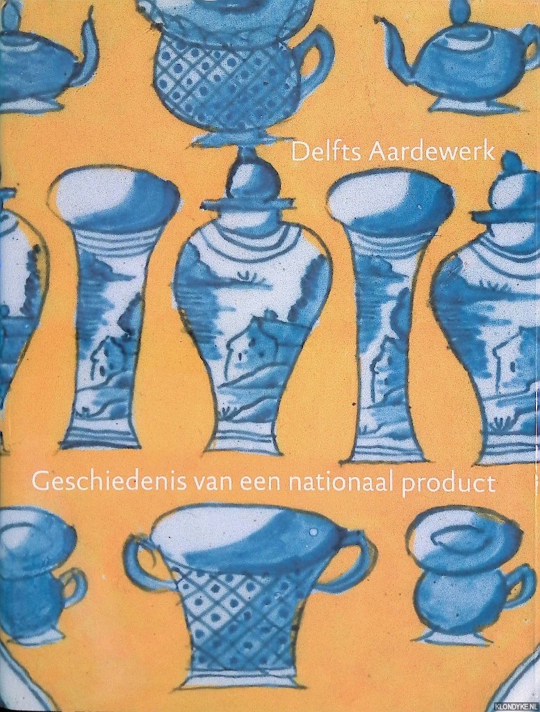 Aken-Fehmers, Marion S. van & Loet A. Schledorn & Anne-Geerke Hesselink & Titus M, Eliëns - Delfts aardewerk: geschiedenis van een nationaal product