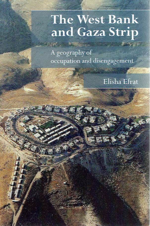 EFRAT, Elisha - The West Bank and Gaza Strip. A geography of occupation and disengagement.
