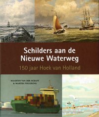 Vollering, Martha & Maarten van der Schaft: - Schilders aan de Nieuwe Waterweg, 150 jaar Hoek van Holland.