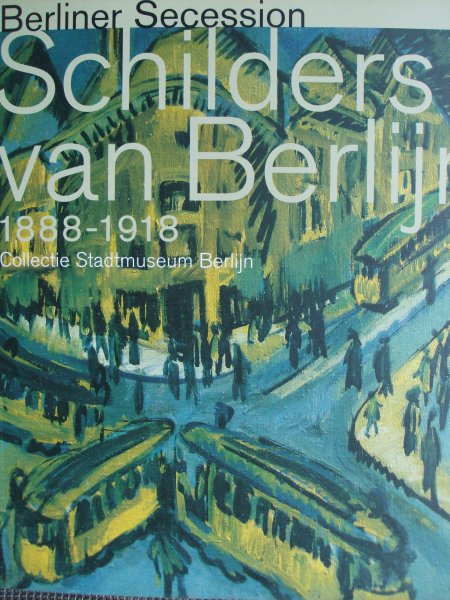Ancke, Gundula / Jörg Khun / Rolf Bothe / ed. - Schilders van Berlin - 1888-1918 - Berliner Secession., Collectie Stadtmuseum Berlijn