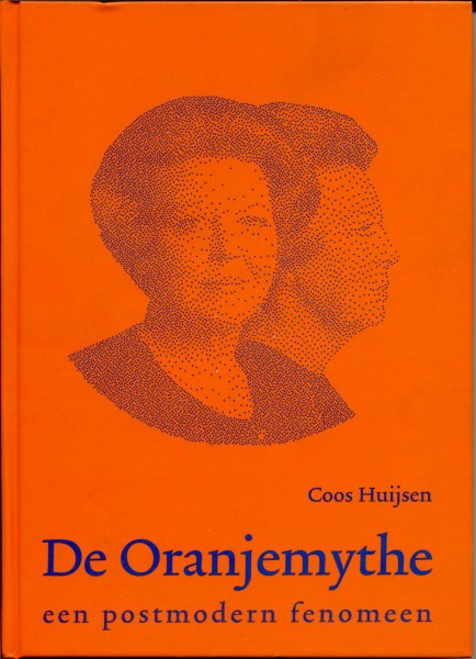 Huijsen, Coos - De Oranjemythe. Een postmodern fenomeen