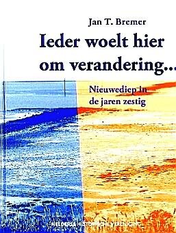 Bremer , Jan T . [ isbn 9789064555657 ]  2117 - Ieder Woelthier om Verandering ....  ( Nieuwediep in de jaren zestig . )