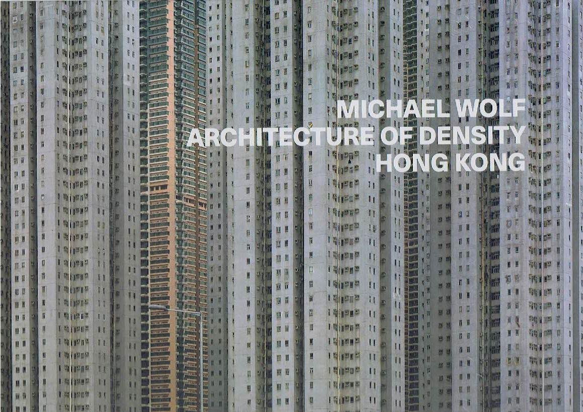 WOLF, Michael - Michael Wolf - Architecture of Density - Hong Kong. Essay Marc Feustel. - [New]