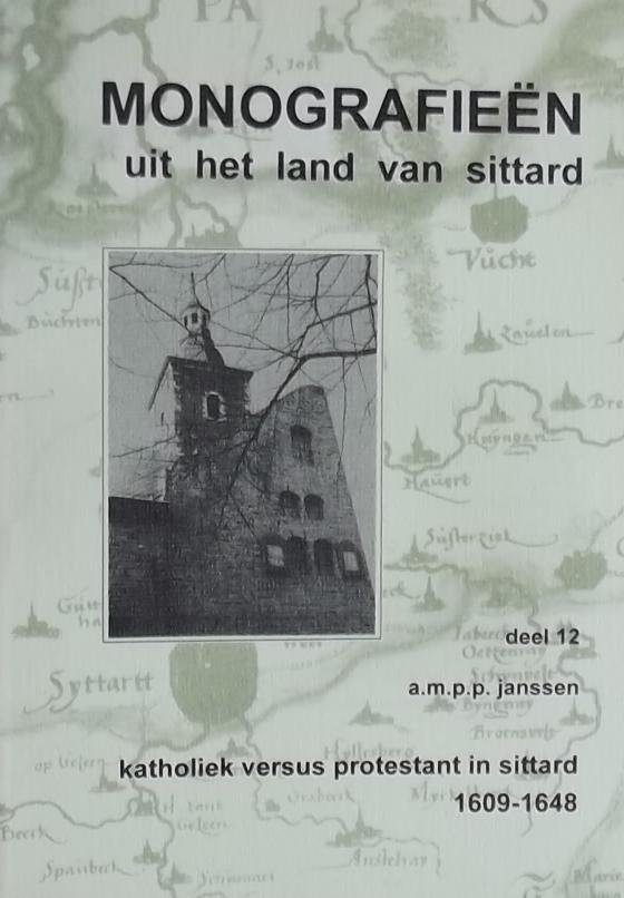 Janssen, A.M.P.P. - Katholiek versus protestant in Sittard 1609-1648