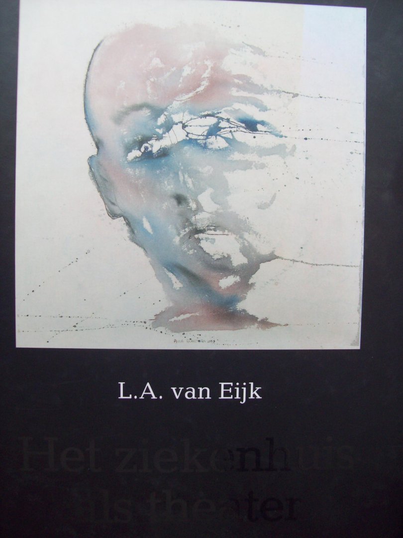 L.A. van Eijk - "Het Ziekenhuis als theater"