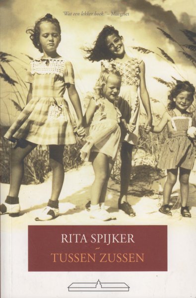 Spijker (1957), Rita - Tussen Zussen - 'Tussen zussen' vertelt over vier zussen die op een kruispunt in hun leven staan. Echt zo'n boek dat je in één ruk uitleest - Vrouw.nl