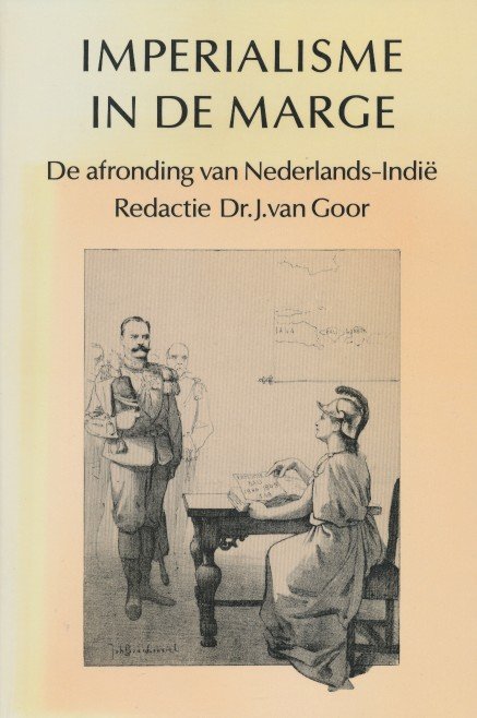 Goor, Dr.J. van - Imperialisme in de marge. De afronding van Nederlands-Indië