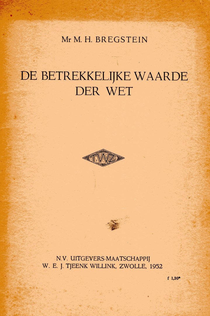 Bregstein, M.H. - De betrekkelijke waarde der wet : rede gehouden ter herdenking van de 320ste verjaardag der instelling voor hoger onderwijs te Amsterdam, op 8 Januari 1952.