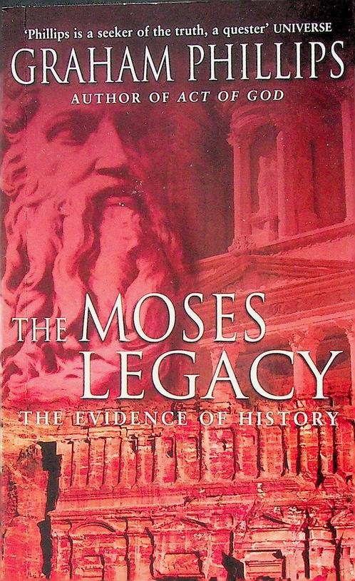 Phillips, Graham - The Moses Legacy. The evidence of history