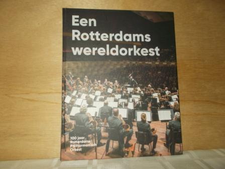 Eijnden, Sam van den, Dame, Joke, Diels, Bart - Een Rotterdams wereldorkest / 100 jaar Rotterdams Philharmonisch Orkest