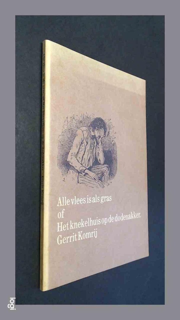 KOMRIJ, GERRIT - Alle vlees is als gras of Het knekelhuis op de dodenakker