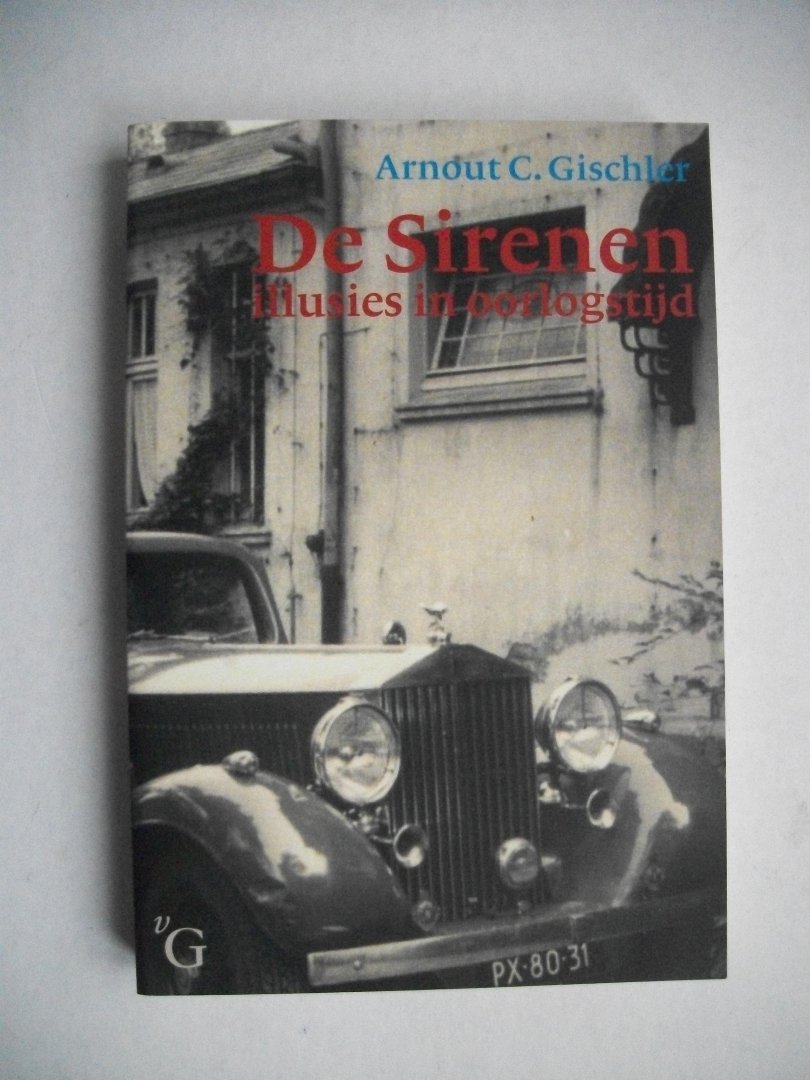 Gischler, Arnout C. - De sirenen / illusies in oorlogstijd