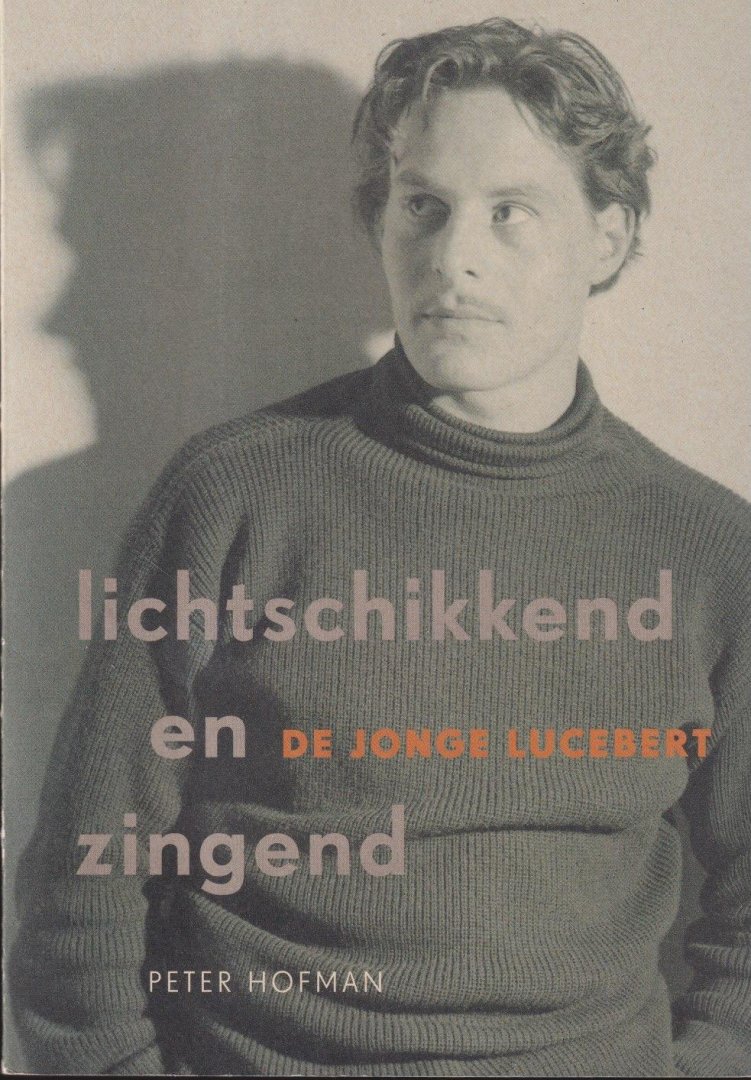 Hofman, Peter - Lichtschikkend en zingend. De jonge Lucebert