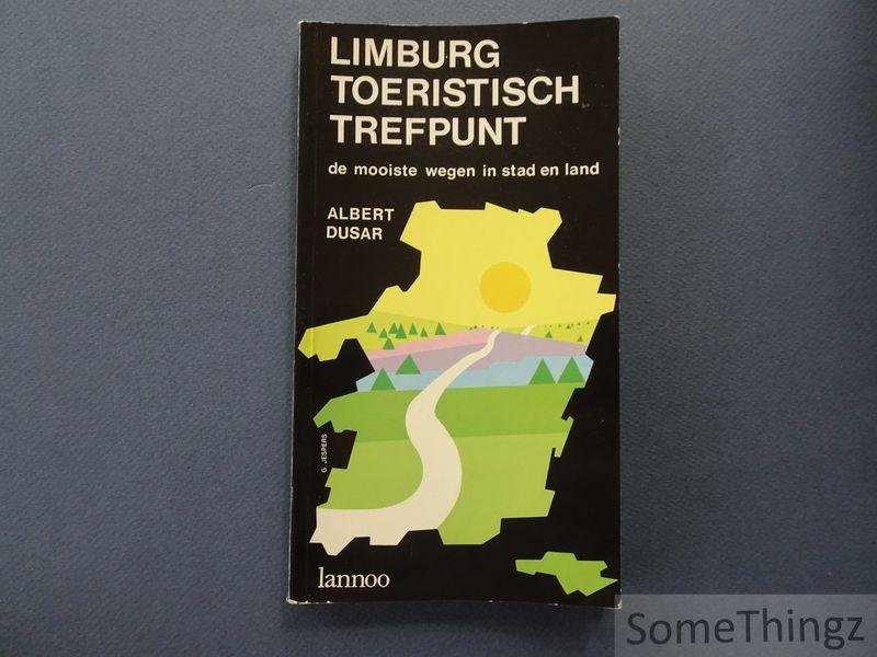 Dusar, Albert. - Limburg: toeristisch trefpunt. De mooiste wegen in stad en land.