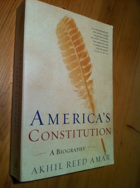 Reed Amar, Akhil - America's Constitution - A biography