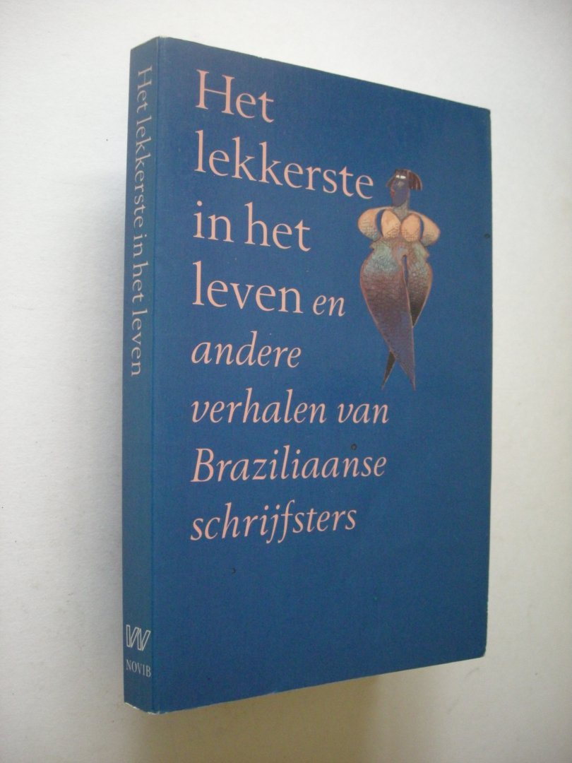 Gaikhorst, H., samenst. - Het lekkerste in het leven en andere verhalen van Braziliaanse schrijfsters