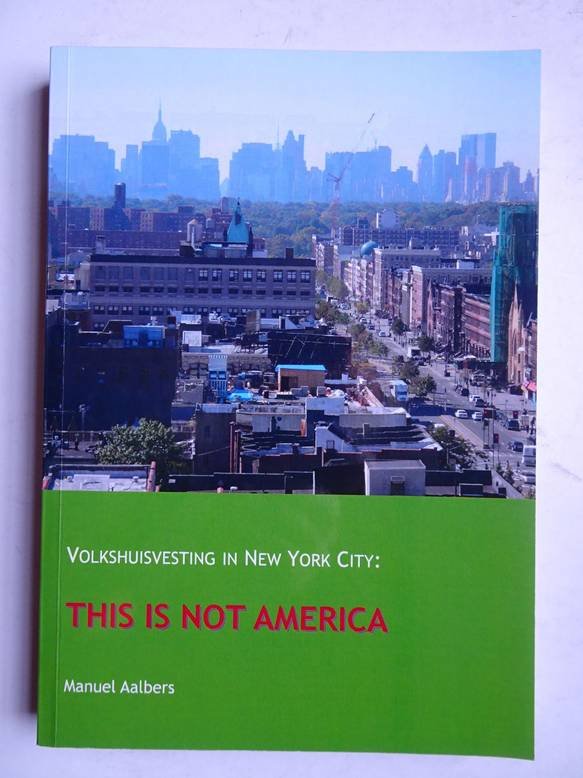 Aalbers, Manuel. - Volkshuisvesting in New York City: This is not America.